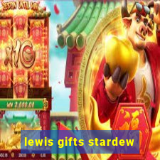 lewis gifts stardew